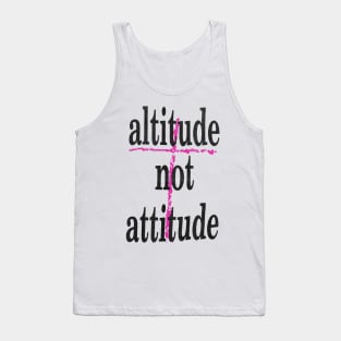 altitude not attitude Tank Top